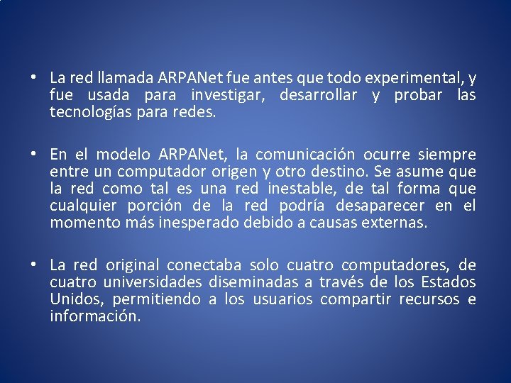  • La red llamada ARPANet fue antes que todo experimental, y fue usada