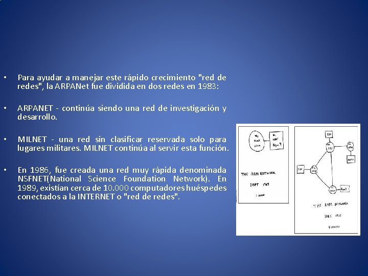  • Para ayudar a manejar este rápido crecimiento "red de redes", la ARPANet