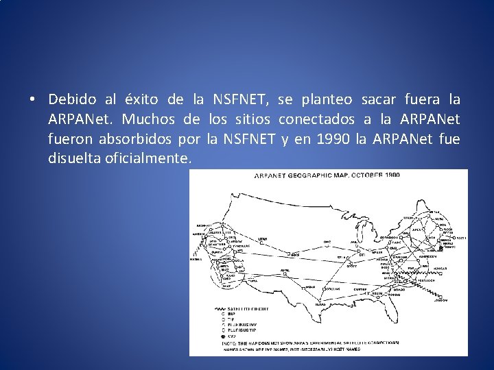  • Debido al éxito de la NSFNET, se planteo sacar fuera la ARPANet.