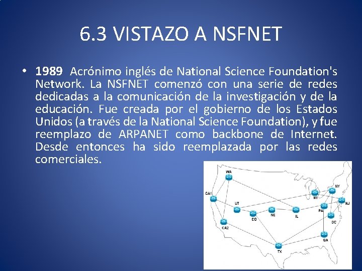 6. 3 VISTAZO A NSFNET • 1989 Acrónimo inglés de National Science Foundation's Network.