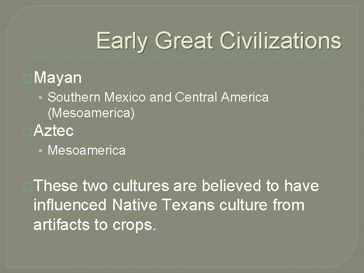Early Great Civilizations �Mayan • Southern Mexico and Central America (Mesoamerica) �Aztec • Mesoamerica