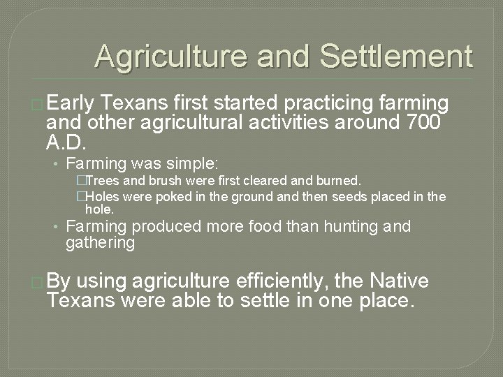 Agriculture and Settlement � Early Texans first started practicing farming and other agricultural activities