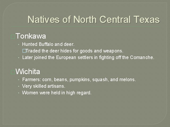 Natives of North Central Texas �Tonkawa • Hunted Buffalo and deer. �Traded the deer