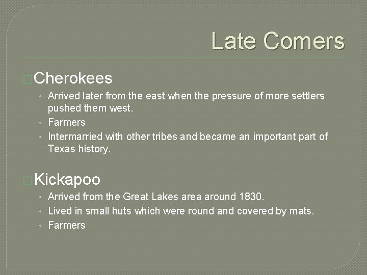 Late Comers �Cherokees • Arrived later from the east when the pressure of more