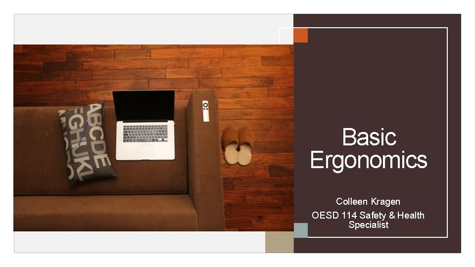 Basic Ergonomics Colleen Kragen OESD 114 Safety & Health Specialist 