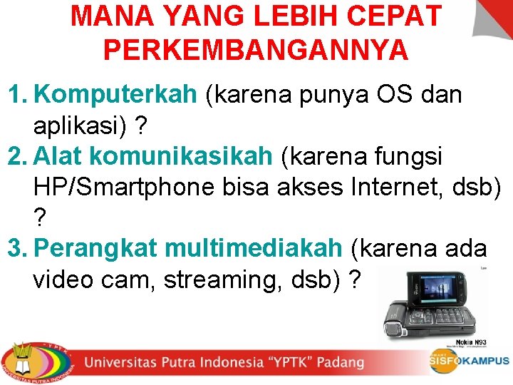 MANA YANG LEBIH CEPAT PERKEMBANGANNYA 1. Komputerkah (karena punya OS dan aplikasi) ? 2.