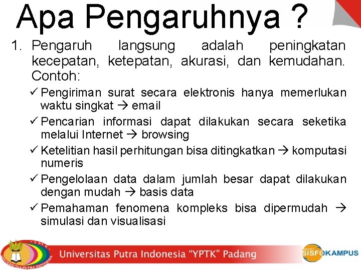 Apa Pengaruhnya ? 1. Pengaruh langsung adalah peningkatan kecepatan, ketepatan, akurasi, dan kemudahan. Contoh: