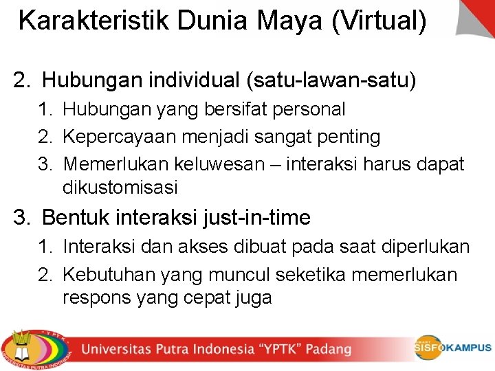 Karakteristik Dunia Maya (Virtual) 2. Hubungan individual (satu-lawan-satu) 1. Hubungan yang bersifat personal 2.