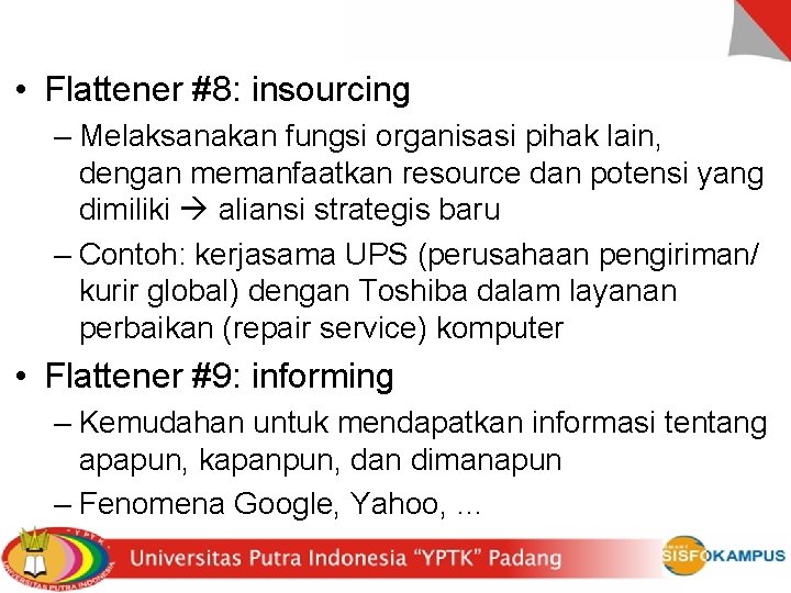  • Flattener #8: insourcing – Melaksanakan fungsi organisasi pihak lain, dengan memanfaatkan resource