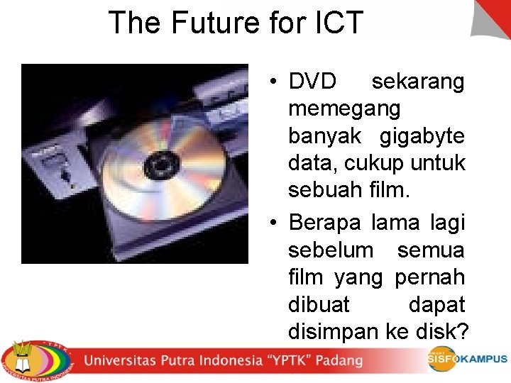 The Future for ICT • DVD sekarang memegang banyak gigabyte data, cukup untuk sebuah