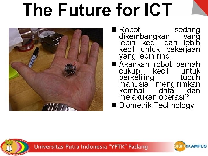 The Future for ICT n Robot sedang dikembangkan yang lebih kecil dan lebih kecil