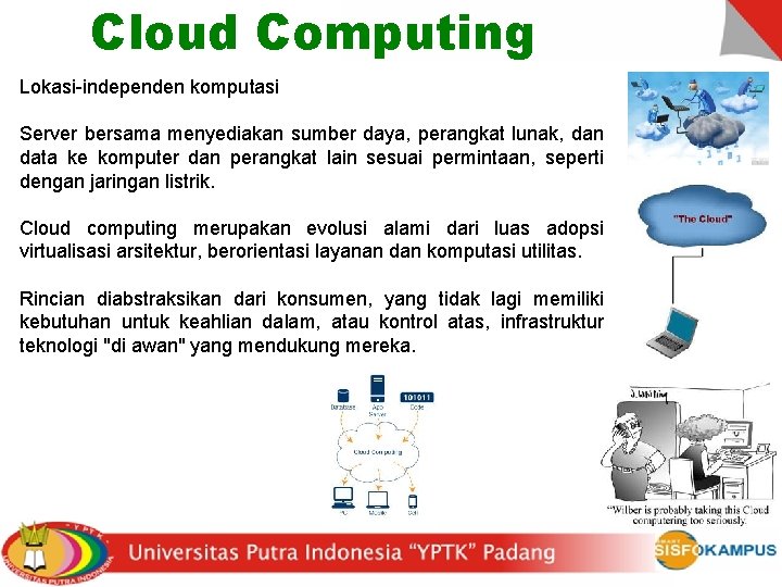 Cloud Computing Lokasi-independen komputasi Server bersama menyediakan sumber daya, perangkat lunak, dan data ke