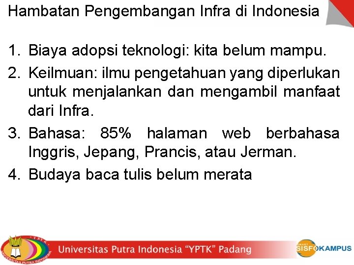 Hambatan Pengembangan Infra di Indonesia 1. Biaya adopsi teknologi: kita belum mampu. 2. Keilmuan: