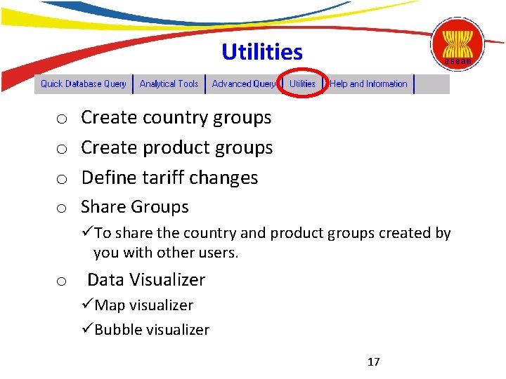 Utilities o Create country groups o Create product groups o Define tariff changes o