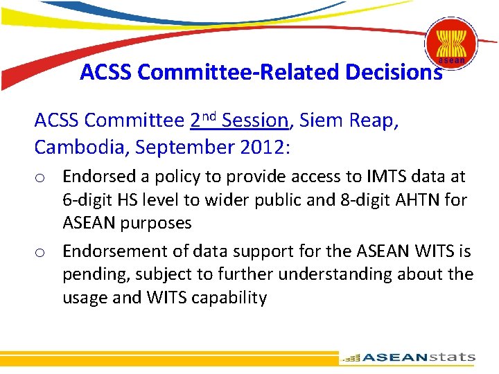 ACSS Committee-Related Decisions ACSS Committee 2 nd Session, Siem Reap, Cambodia, September 2012: o