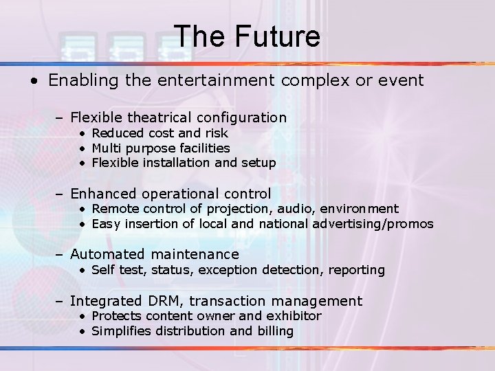 The Future • Enabling the entertainment complex or event – Flexible theatrical configuration • The Future • Enabling the entertainment complex or event – Flexible theatrical configuration •