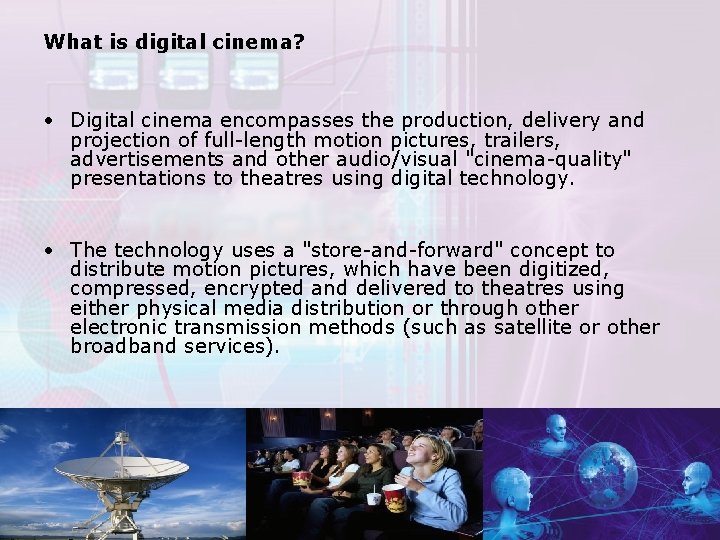 What is digital cinema? • Digital cinema encompasses the production, delivery and projection of