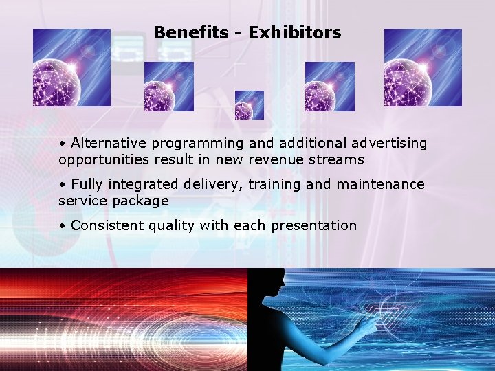 Benefits - Exhibitors • Alternative programming and additional advertising opportunities result in new revenue