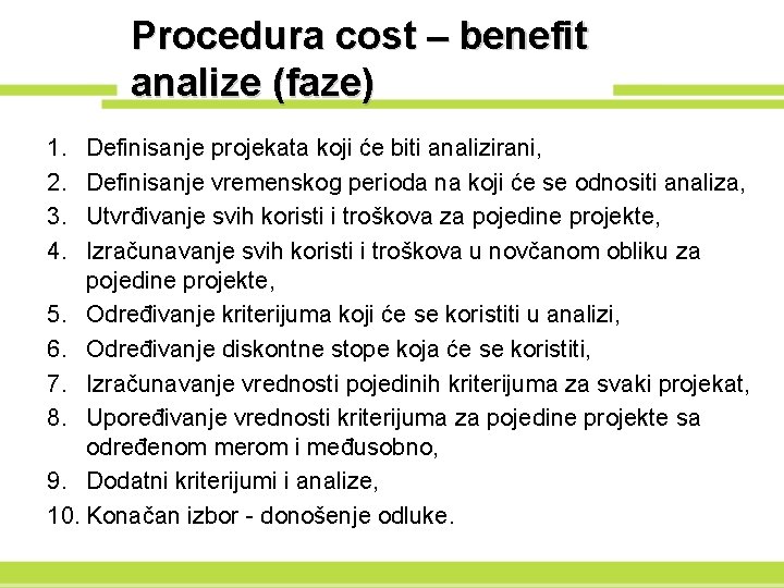 Procedura cost – benefit analize (faze) 1. 2. 3. 4. Definisanje projekata koji će