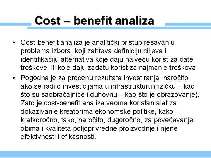 Cost – benefit analiza • Cost-benefit analiza je analitički pristup rešavanju problema izbora, koji
