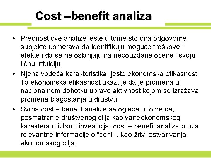 Cost –benefit analiza • Prednost ove analize jeste u tome što ona odgovorne subjekte