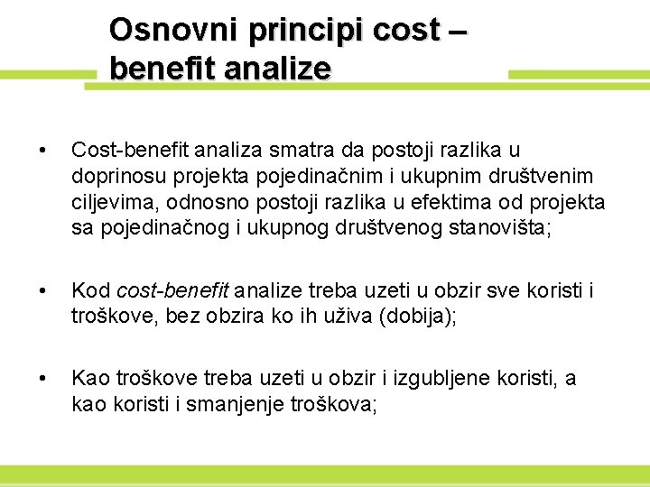 Osnovni principi cost – benefit analize • Cost-benefit analiza smatra da postoji razlika u