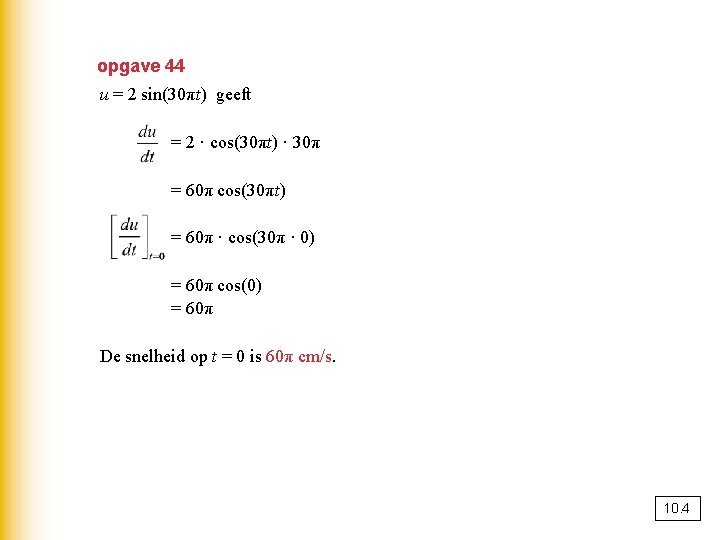 opgave 44 u = 2 sin(30πt) geeft = 2 · cos(30πt) · 30π =