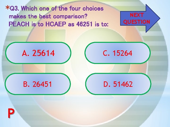 *Q 3. Which one of the four choices makes the best comparison? PEACH is