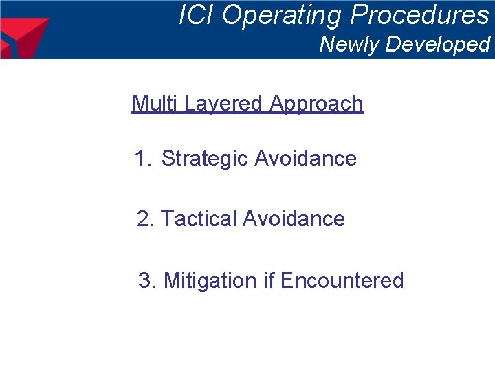 ICI Operating Procedures Newly Developed Multi Layered Approach 1. Strategic Avoidance 2. Tactical Avoidance