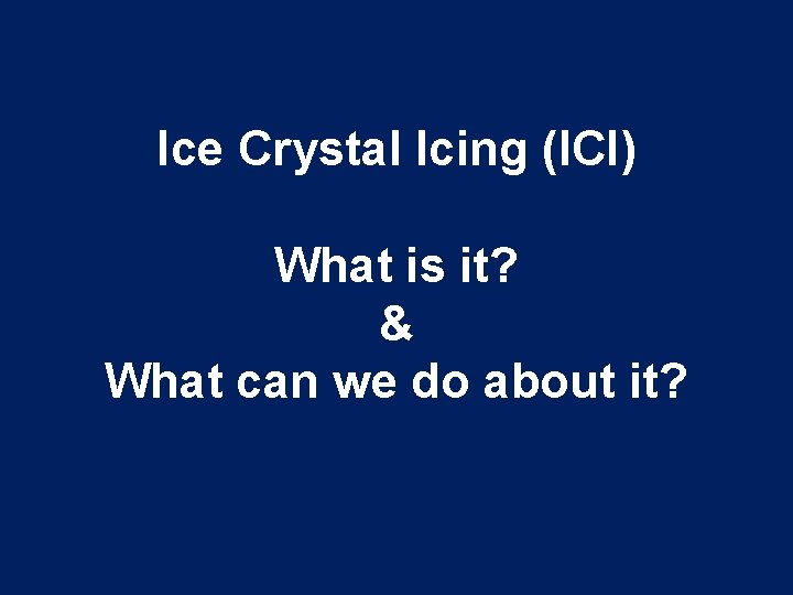 Ice Crystal Icing (ICI) What is it? & What can we do about it?