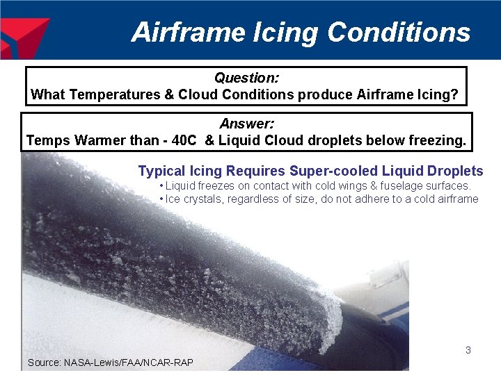 Airframe Icing Conditions Question: What Temperatures & Cloud Conditions produce Airframe Icing? Answer: Temps