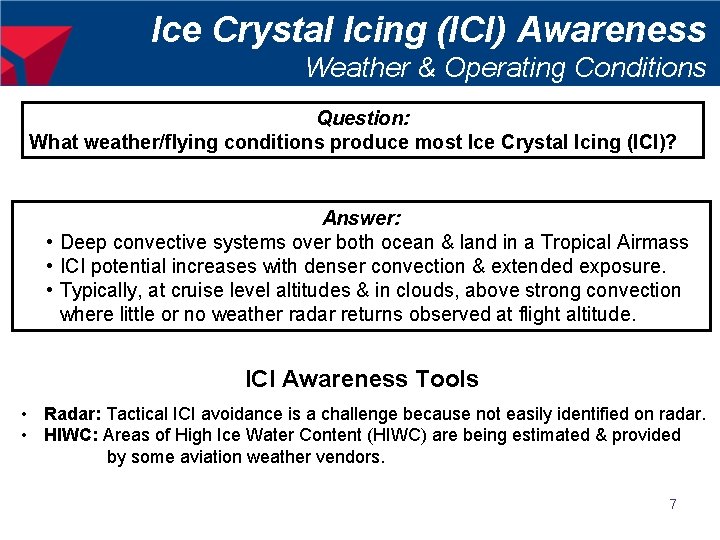 Ice Crystal Icing (ICI) Awareness Weather & Operating Conditions Question: What weather/flying conditions produce