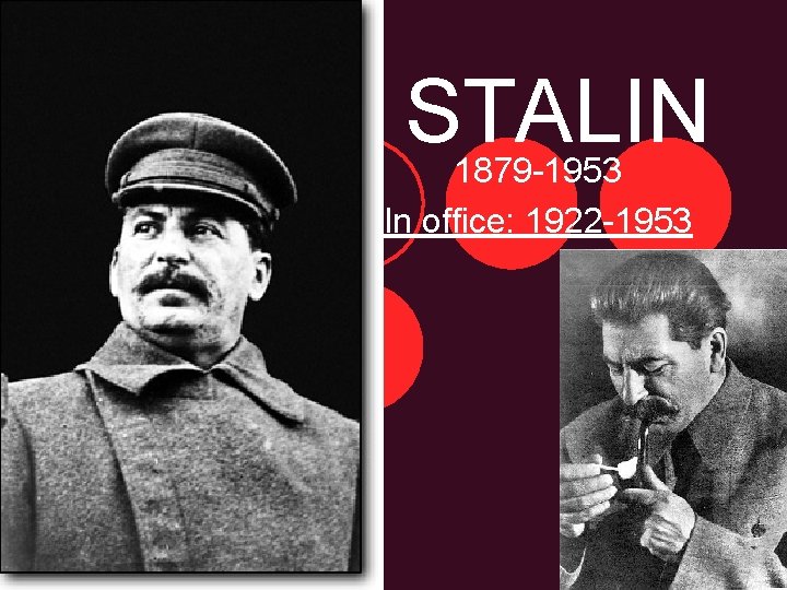 STALIN 1879 -1953 In office: 1922 -1953 