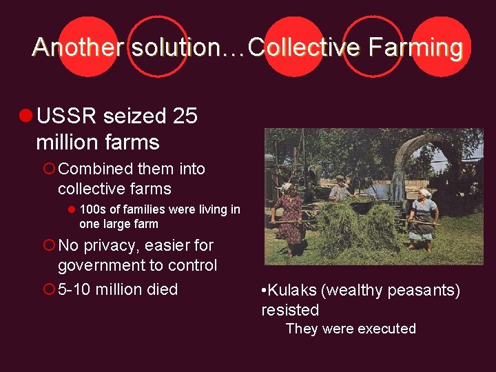Another solution…Collective Farming l USSR seized 25 million farms ¡Combined them into collective farms