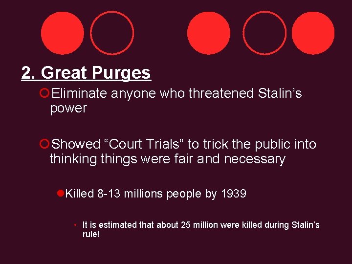 2. Great Purges ¡Eliminate anyone who threatened Stalin’s power ¡Showed “Court Trials” to trick