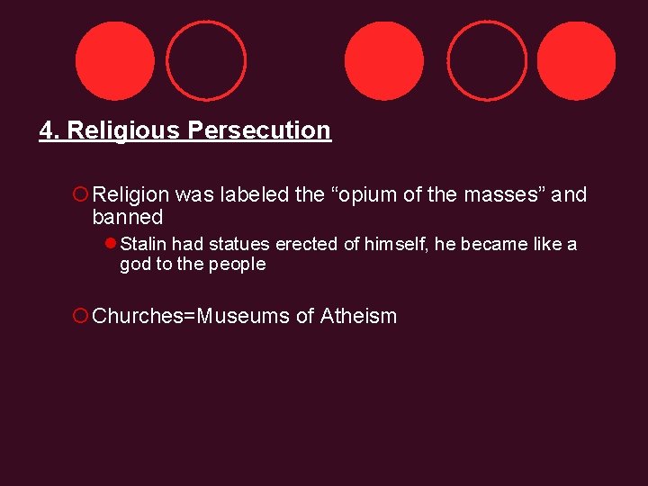4. Religious Persecution ¡Religion was labeled the “opium of the masses” and banned l