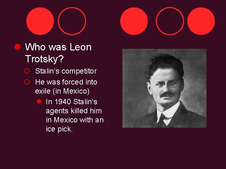 l Who was Leon Trotsky? ¡ Stalin’s competitor ¡ He was forced into exile