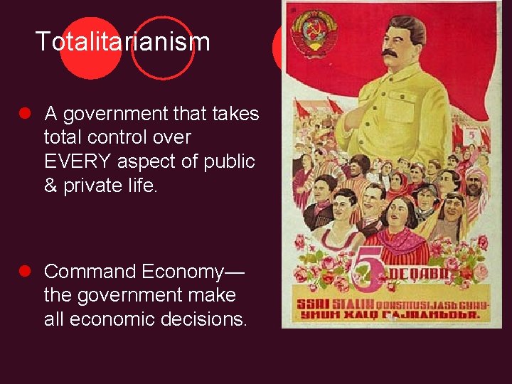 Totalitarianism l A government that takes total control over EVERY aspect of public &