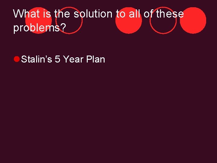 What is the solution to all of these problems? l Stalin’s 5 Year Plan