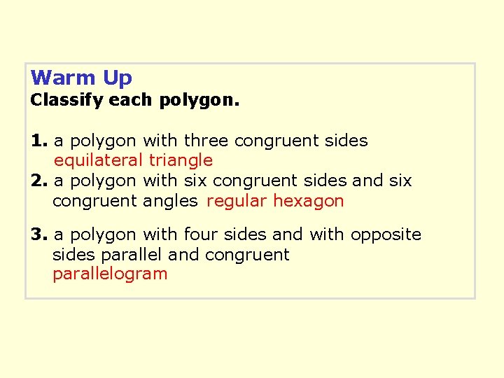 Warm Up Classify each polygon. 1. a polygon with three congruent sides equilateral triangle