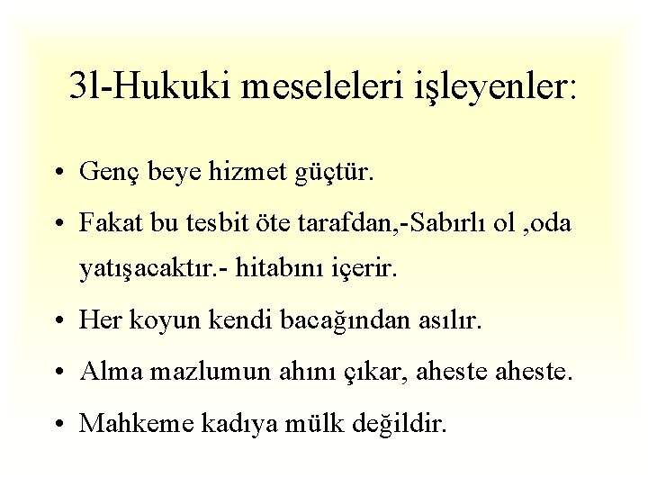 3 l-Hukuki meseleleri işleyenler: • Genç beye hizmet güçtür. • Fakat bu tesbit öte