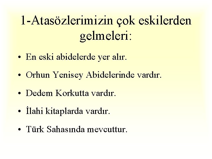 1 -Atasözlerimizin çok eskilerden gelmeleri: • En eski abidelerde yer alır. • Orhun Yenisey