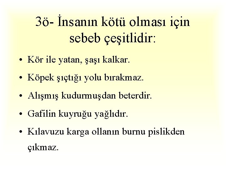 3ö- İnsanın kötü olması için sebeb çeşitlidir: • Kör ile yatan, şaşı kalkar. •