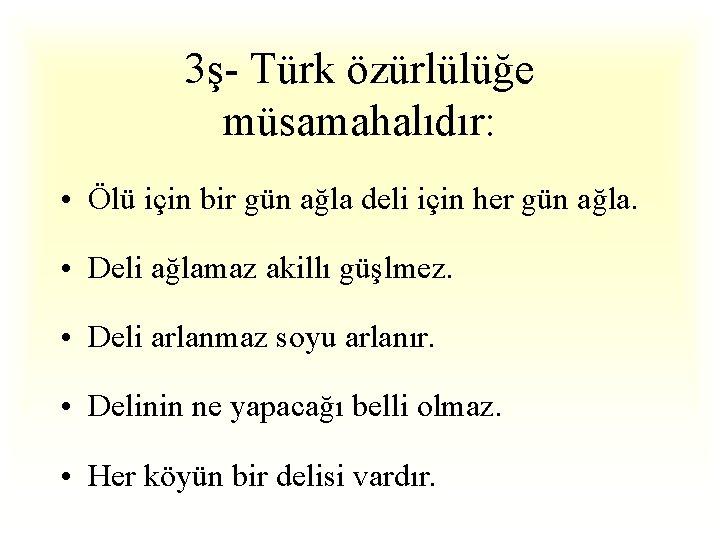 3ş- Türk özürlülüğe müsamahalıdır: • Ölü için bir gün ağla deli için her gün