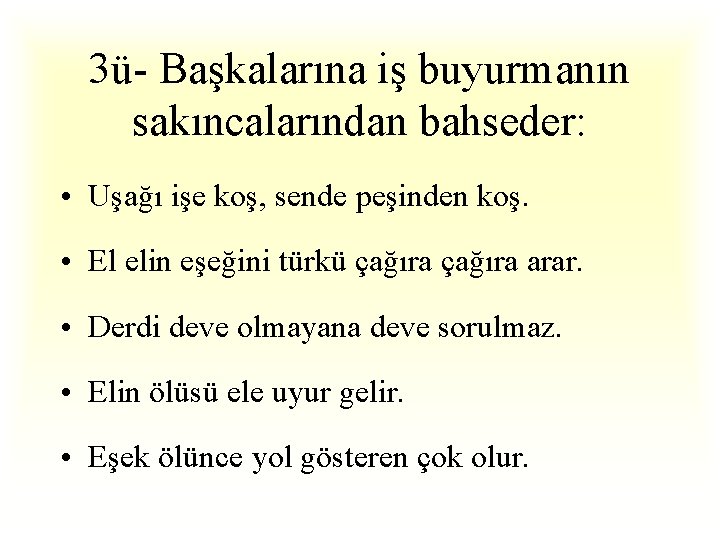 3ü- Başkalarına iş buyurmanın sakıncalarından bahseder: • Uşağı işe koş, sende peşinden koş. •