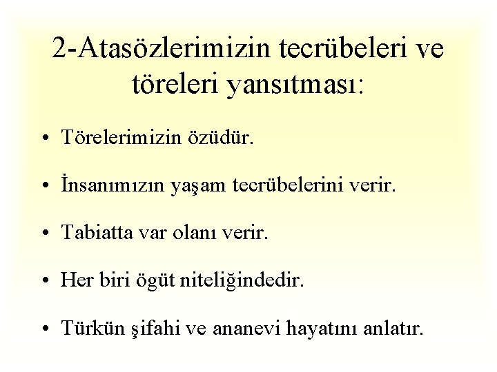 2 -Atasözlerimizin tecrübeleri ve töreleri yansıtması: • Törelerimizin özüdür. • İnsanımızın yaşam tecrübelerini verir.