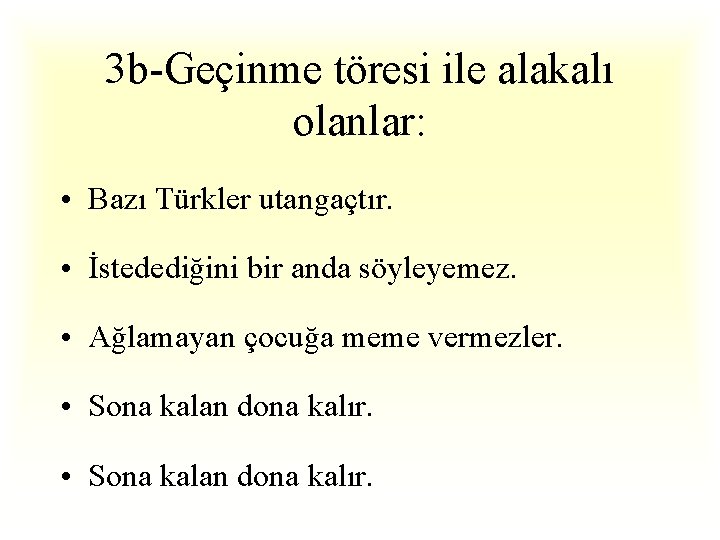 3 b-Geçinme töresi ile alakalı olanlar: • Bazı Türkler utangaçtır. • İstedediğini bir anda