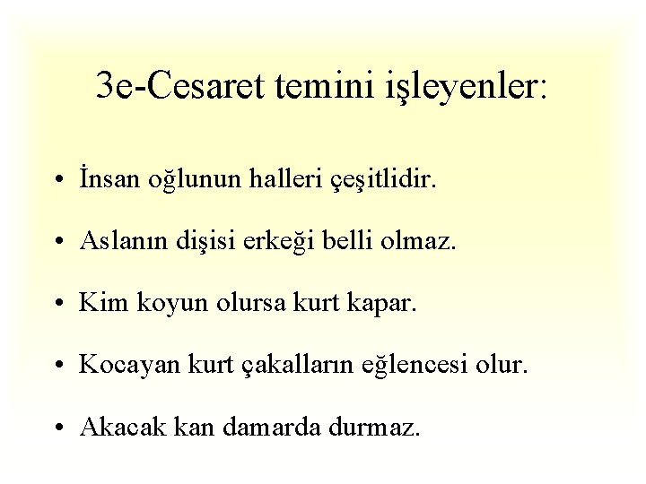 3 e-Cesaret temini işleyenler: • İnsan oğlunun halleri çeşitlidir. • Aslanın dişisi erkeği belli