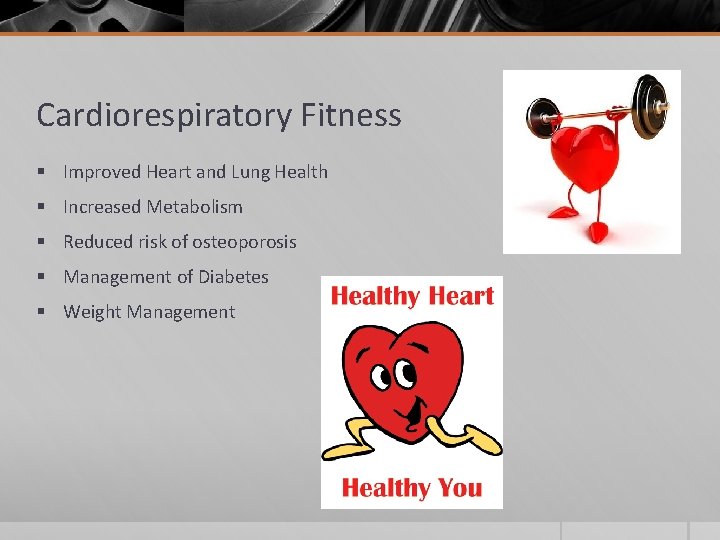 Cardiorespiratory Fitness § Improved Heart and Lung Health § Increased Metabolism § Reduced risk