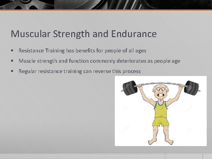 Muscular Strength and Endurance § Resistance Training has benefits for people of all ages